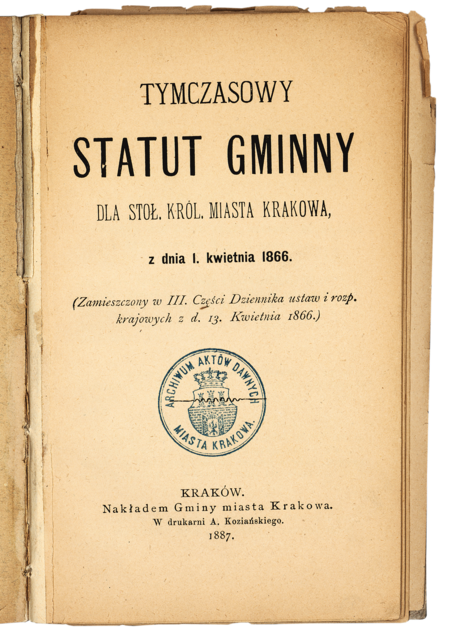 (191) Karta tytułowa jednej z urzędowych broszur władz miejskich, w których publikowano Tymczasowy Statut Gminny dla Stoł. Król. Miasta
Krakowa z dnia 1 kwietnia 1866 – tu wydanie z 1887 r. (obowiązywał do roku 1901); akt ten, zatwierdzony przez cesarza, zawierał postanowienie
o zatrzymaniu nazwy „stołecznego królewskiego miasta Krakowa” (ANK, sygn. Bibl. 2592)