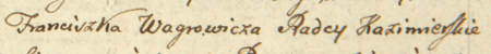 Z księgi inskrypcji Arcybractwa Paskowego św. Augustyna i św. Moniki pod wezwaniem Matki Boskiej Pocieszenia przy
kościele św. Katarzyny w Kazimierzu z 1788 roku: fragment wpisu aktu sporządzonego po śmierci rajcy Franciszka Wagrowicza,
podskarbiego brackiego, zatem po roku 1707, w związku z zastawieniem bez zgody bractwa cennych ruchomości –
zbliżenie zapisu imienia i urzędu (Archiwum Narodowe w Krakowie, sygn. Aug. 446, s. 15)