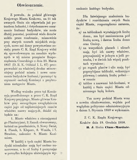 Z wydanego w 1858 r. opracowania Przegląd nowego podziału i oliczbowania domów w głównem mieście
krajowem Krakowie tekst obwieszczenia w sprawie wprowadzenia przez C.K. Rząd Krajowy z dniem 1 stycznia
1859 r. nowego podziału miasta na części katastralne. Warto zwrócić uwagę, że prawodawca uchylił się od
nadania nazwy własnej nowo wprowadzanym jednostkom podziału. Przywołuje wcześniejszą nazwę „gmina”,
jednak nie używa tej nazwy dla nowych jednostek, nie wprowadza też w to miejsce innej nazwy, lecz używa opisowego
pojęcia „część miasta”. Dopiero Magistrat wprowadził nazwę „dzielnica”, którą z dzisiejszej pozycji można
ocenić jako niefortunną, bo budzącą skojarzenie z dzielnicą administracyjną; pojawienie się w 1951 r. dzielnicy
administracyjnej Nowa Huta (tu nazwa „dzielnica” narzucona była normatywnie) zmusiło do powrotu do nazwy
pierwotnej „gmina katastralna” (Przegląd 1858, s. 3–4)