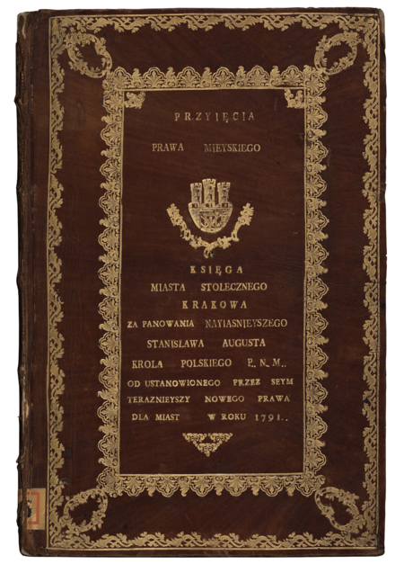 (190) Przód okładziny księgi miejskiej z 1791/1792 r. zatytułowanej Przyjęcia prawa miejskiego. Księga miasta stołecznego Krakowa… – to mający
umocowanie w ustawie Sejmu Czteroletniego z marca 1791 r. o miastach spis osób przyjętych w poczet obywateli Krakowa; tu także (zob. il. 189) skorzystano
z potwierdzonej przez władze centralne możliwości używania w nazwie miasta predykatu „stołeczne” (ANK, sygn. rkps 1435)