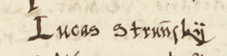 Z księgi radzieckiej Kleparza obejmującej lata 1566–1569: fragment wpisu z 1569 roku
dokumentującego wybór rady urzędującej, z rajcą-burmistrzem Łukaszem Struńskim w składzie – zbliżenie zapisu imienia
(Archiwum Narodowe w Krakowie, sygn. KL 27, s. 801)