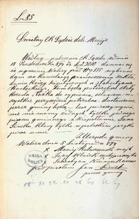 Z zespołu ksiąg gruntowych miasta Krakowa i dóbr tabularnych z obszaru Sądu Okręgowego w Krakowie pismo urzędu gminy
Wolica z 1874 roku do tegoż sądu informujące o przygotowaniu locum na kancelarię sądową w związku z zakładaniem ksiąg
hipotecznych („poprzedniczek” dzisiejszych ksiąg wieczystych); gmina informowała także, iż nie może zapewnić obsługi ze strony
pisarza, ponieważ sama korzysta z usług pisarza z Niepołomic, który tylko w języku polskim pisać umie
(Archiwum Narodowe w Krakowie, sygn. 29/465/1287, nlb.)