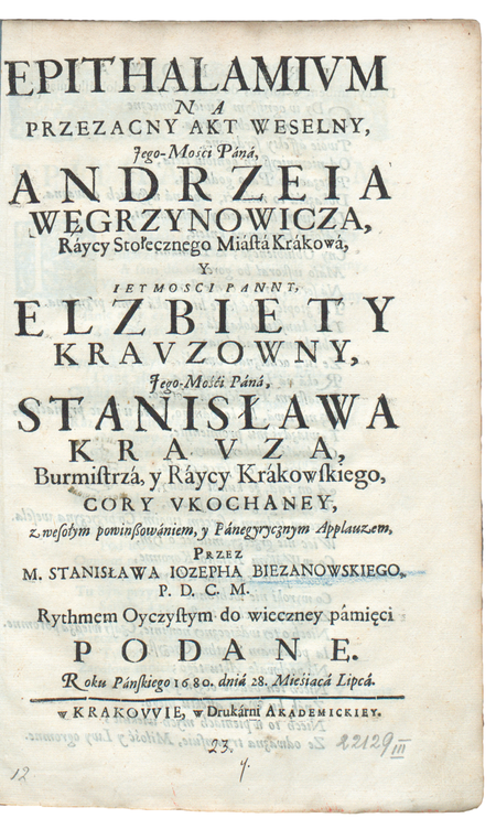 Strona tytułowa pieśni weselnej pióra Stanisława Bieżanowskiego wydanej w Krakowie w 1680 roku,
sławiącej związek małżeński Andrzeja Węgrzynowicza i Elżbiety, córki Stanisława Krauza (nr 540) (Biblioteka Jagiellońska, sygn. 22129 III, Mag. St. Dr.)